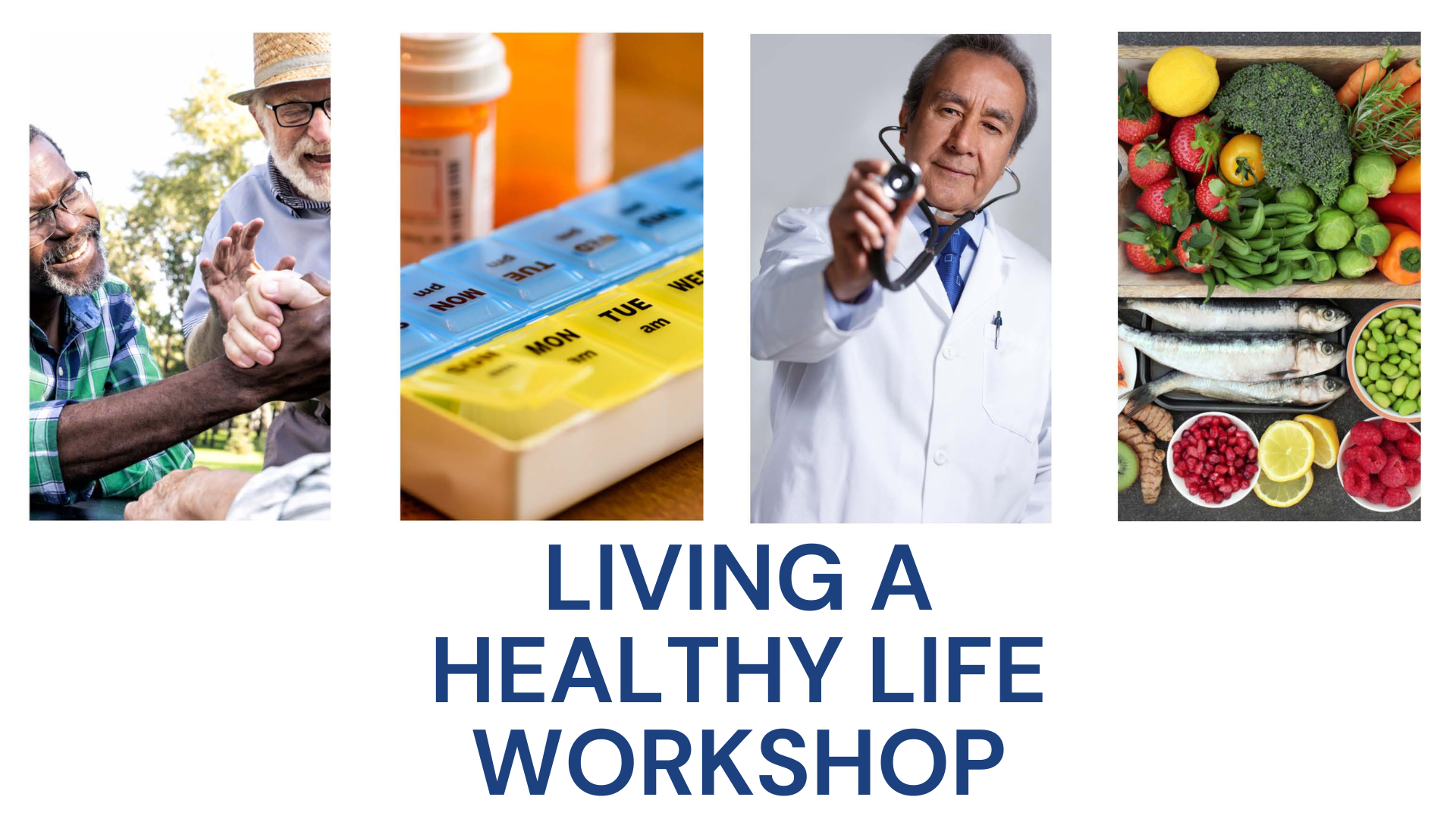 Living a Healthy Life Workshop graphic with photos of friends, medications, a doctor and healthy foods