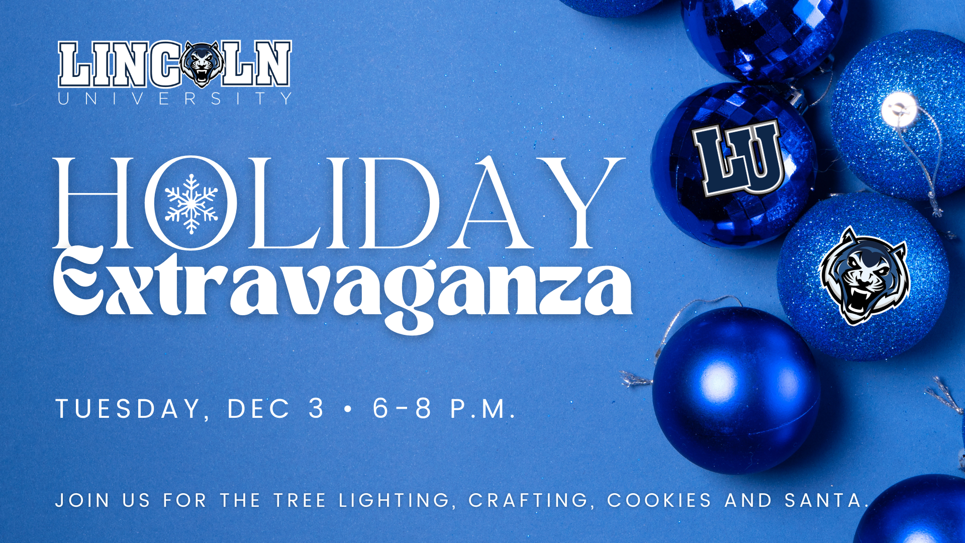 Blue graphic with blue ornaments: Lincoln University Holiday Extravaganza, Tuesday, Dec. 3, 6-8 P.M. Join us for the tree lighting, crafting, cookies and Santa.