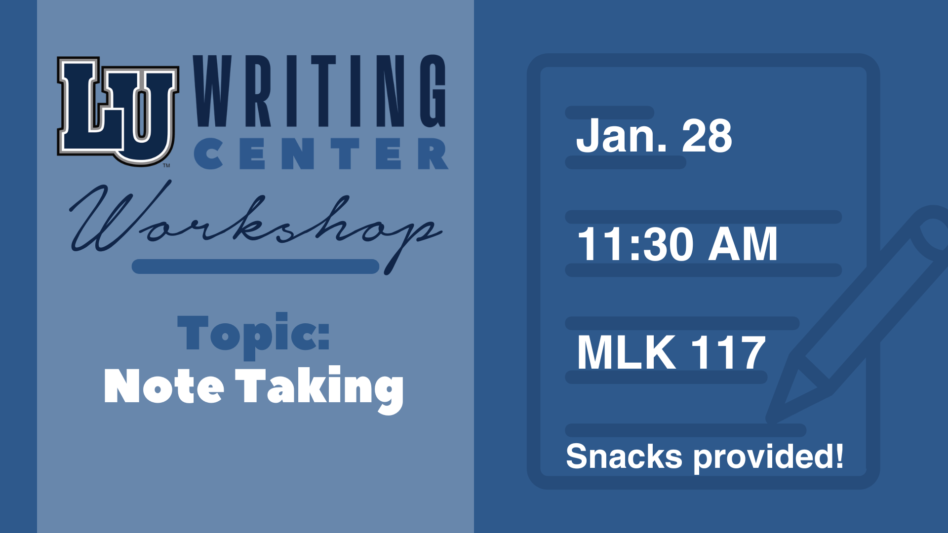 The graphic is a promotional flyer for an LU Writing Center Workshop. The left side of the image features the "LU Writing Center" logo with the word "Workshop" in cursive beneath it. Below that, it says, "Topic: Note Taking" in bold letters. The right side includes a graphic of a notepad and pencil. It provides the event details: "Jan. 28," "11:30 AM," and "MLK 117." At the bottom, it states, "Snacks provided!" The color scheme is blue with white text.