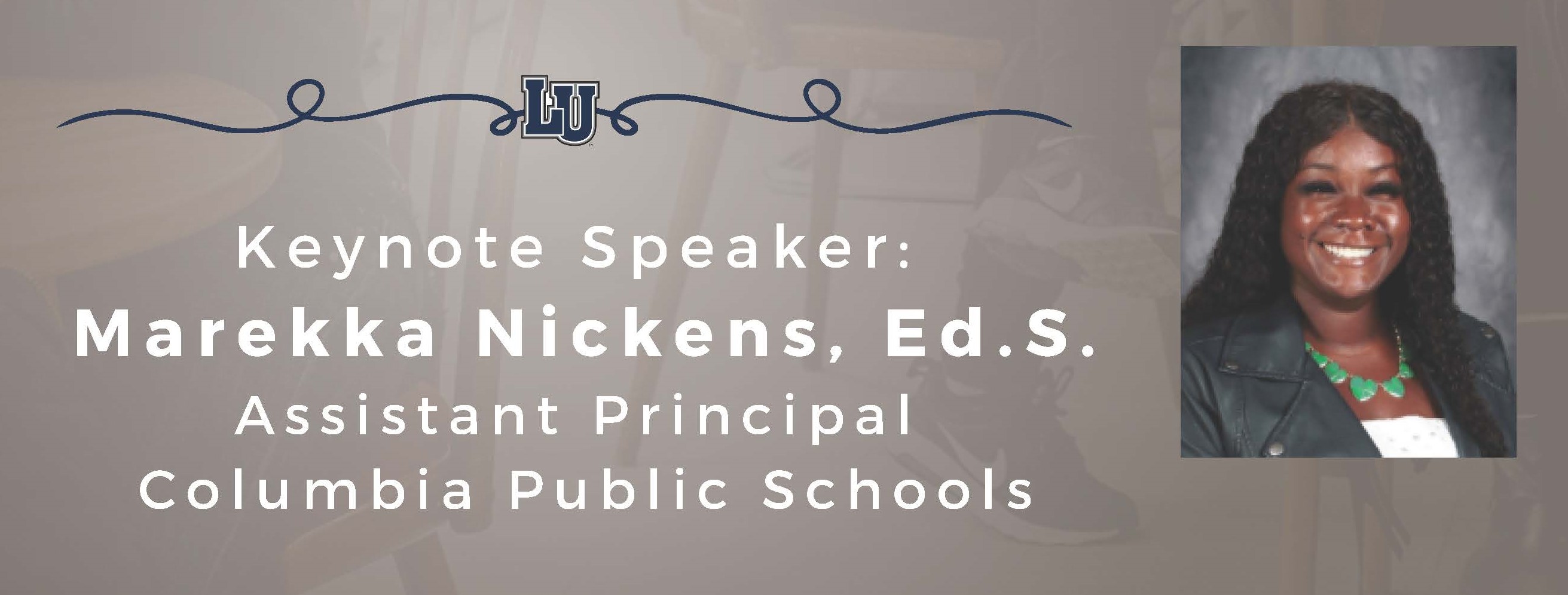 The text reads:  "Keynote Speaker: Marekka Nickens, Ed.S. Assistant Principal, Columbia Public Schools".  Above the text is a decorative line with a stylized "LU" logo in the center. On the right side is a photograph of Marekka Nickens.