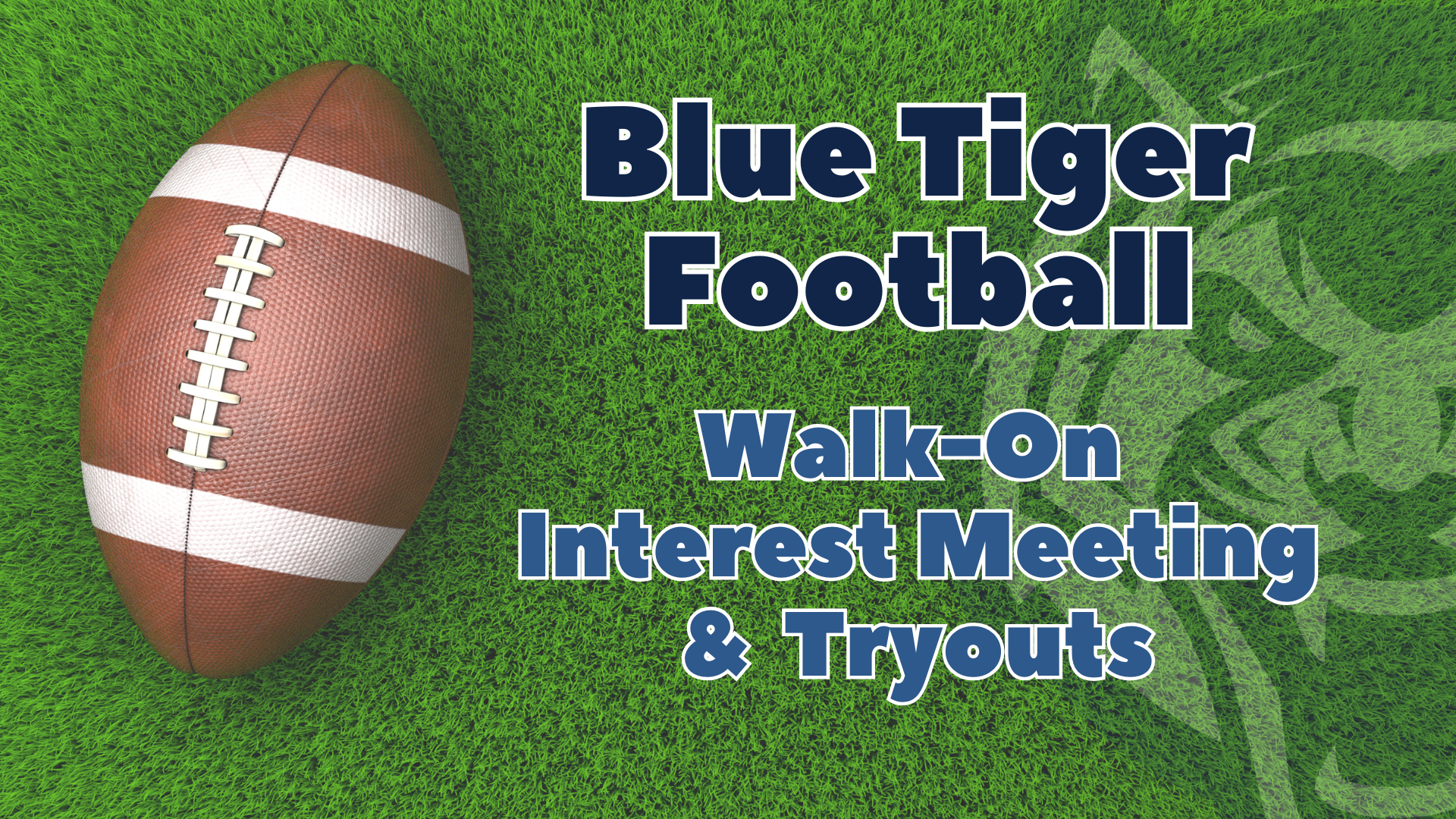 The graphic features a close-up image of a football resting on a green grass field. To the right of the football, large blue bold text reads: "Blue Tiger Football" and below it, smaller text says, "Walk-On Interest Meeting & Tryouts." The background subtly includes a faint, stylized tiger logo blending into the grass design.