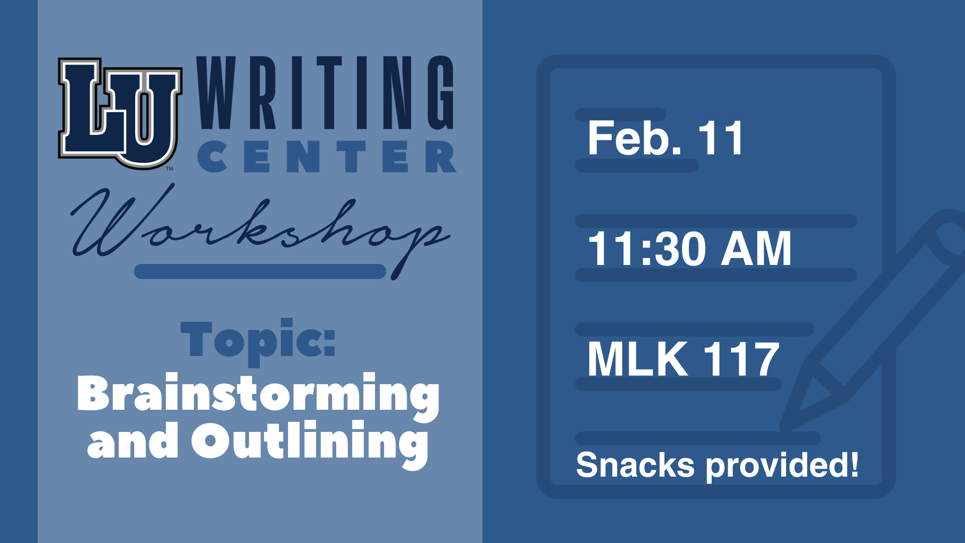 The graphic is a promotional flyer for an LU Writing Center Workshop. The left side of the image features the "LU Writing Center" logo with the word "Workshop" in cursive beneath it. Below that, it says, "Topic: Stepps to writing an essay" in bold letters. The right side includes a graphic of a notepad and pencil. It provides the event details: "Feb. 11," "11:30 AM," and "MLK 117." At the bottom, it states, "Snacks provided!" The color scheme is blue with white text.
