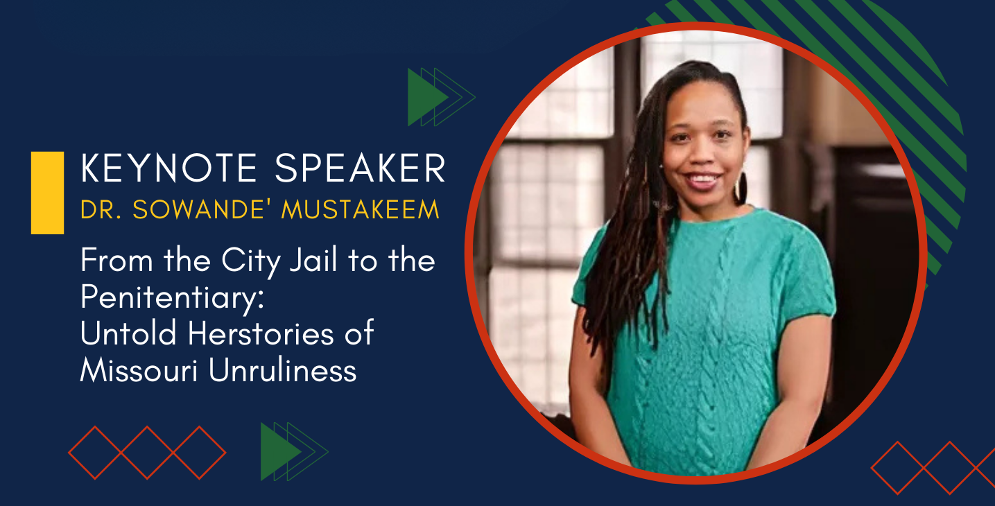 A promotional graphic for a keynote event featuring Dr. Sowande' Mustakeem. She is pictured in a circular frame, smiling and wearing a teal blouse. The dark blue background includes geometric accents. The speech title is "From the City Jail to the Penitentiary: Untold Herstories of Missouri Unruliness."