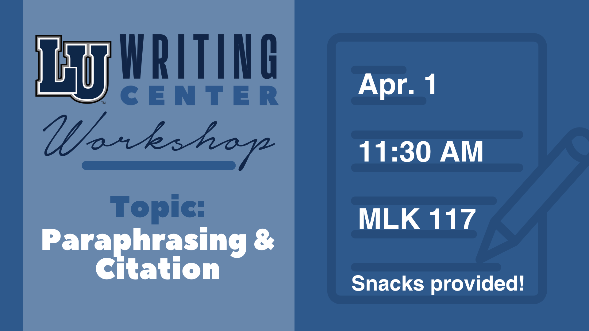 The graphic is a promotional flyer for an LU Writing Center Workshop. The left side of the image features the "LU Writing Center" logo with the word "Workshop" in cursive beneath it. Below that, it says, "Topic: Paraphrasing & Citation" in bold letters. The right side includes a graphic of a notepad and pencil. It provides the event details: "Apr. 1," "11:30 AM," and "MLK 117." At the bottom, it states, "Snacks provided!" The color scheme is blue with white text.
