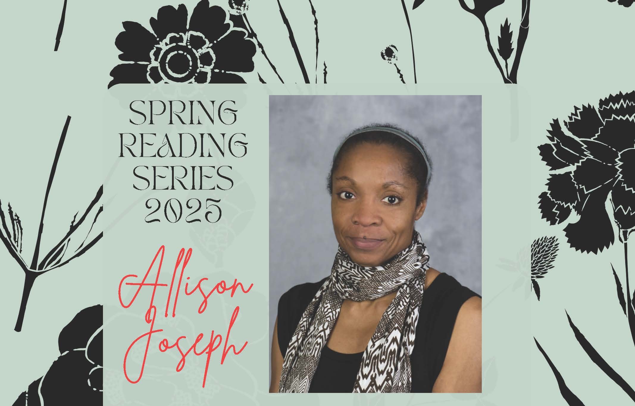 Spring Reading Series 2025 flyer featuring poet Allison Joseph’s photo on a floral background with decorative typography.