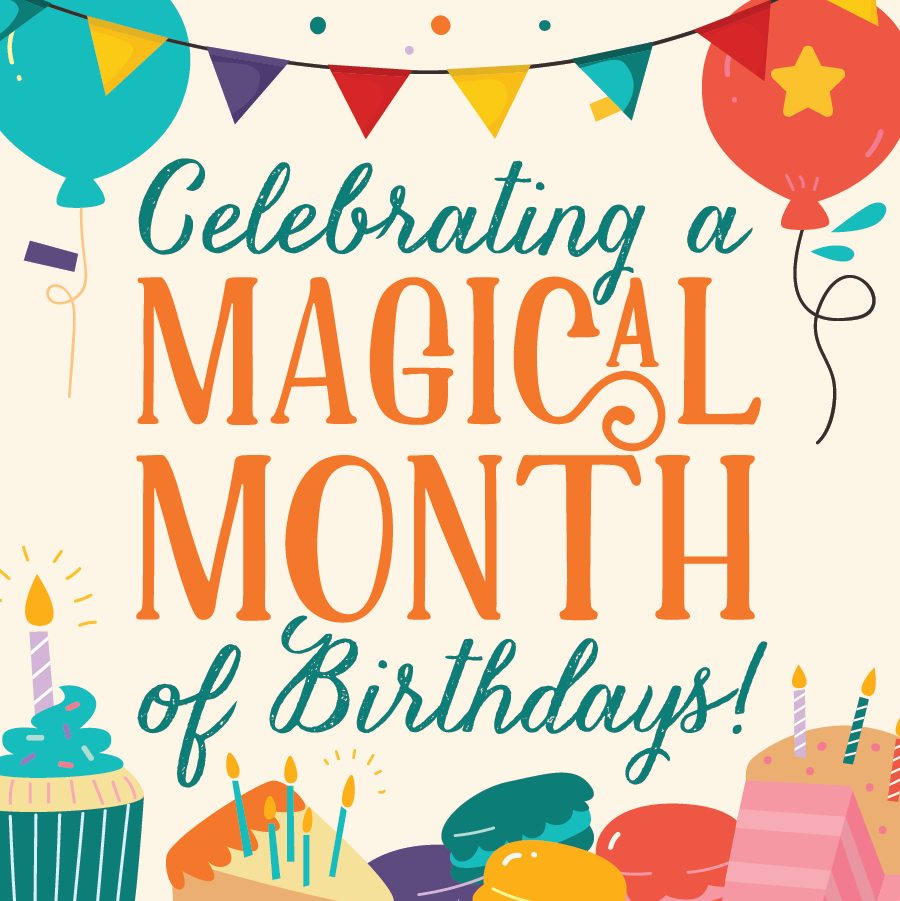 Colorful graphic reading “Celebrating a Magical Month of Birthdays!” with balloons, cakes, cupcakes, candles, and bunting.