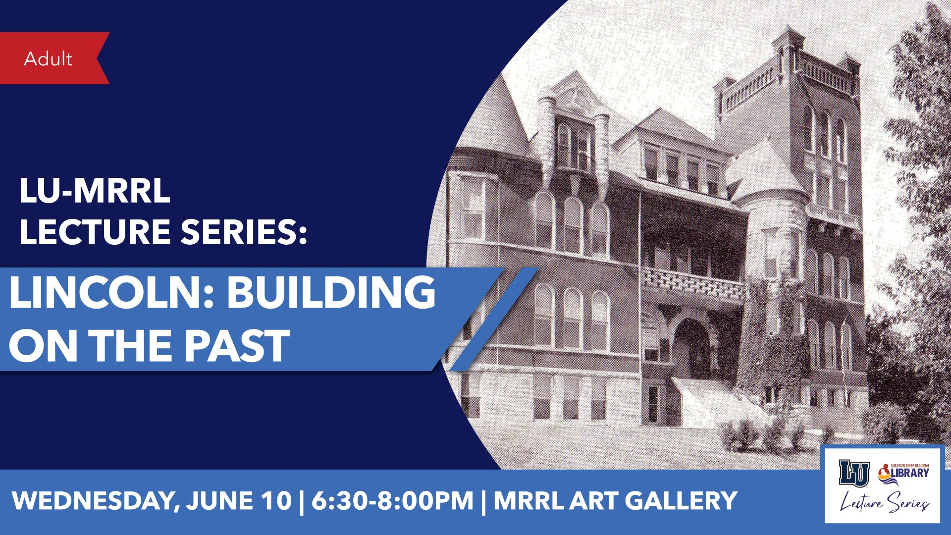 LU-MRRL Lecture Series graphic: "Lincoln: Building on the Past. Wednesday, June 10, 6:30-8:00 PM, MRRL Art Gallery," with old photo of LU campus building and lecture series logo.