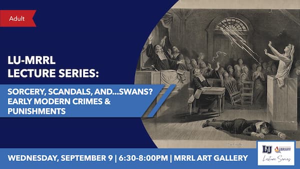 LU-MRRL Lecture Series: “Sorcery, Scandals, and...Swans?” Sept. 9, 6:30-8 p.m. at MRRL Art Gallery.
