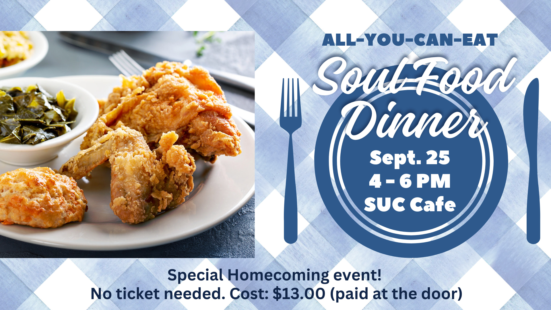All-you-can-eat Soul Food Dinner Sept. 25, 4–6 p.m. at SUC Cafe. $13 at the door; no ticket needed.