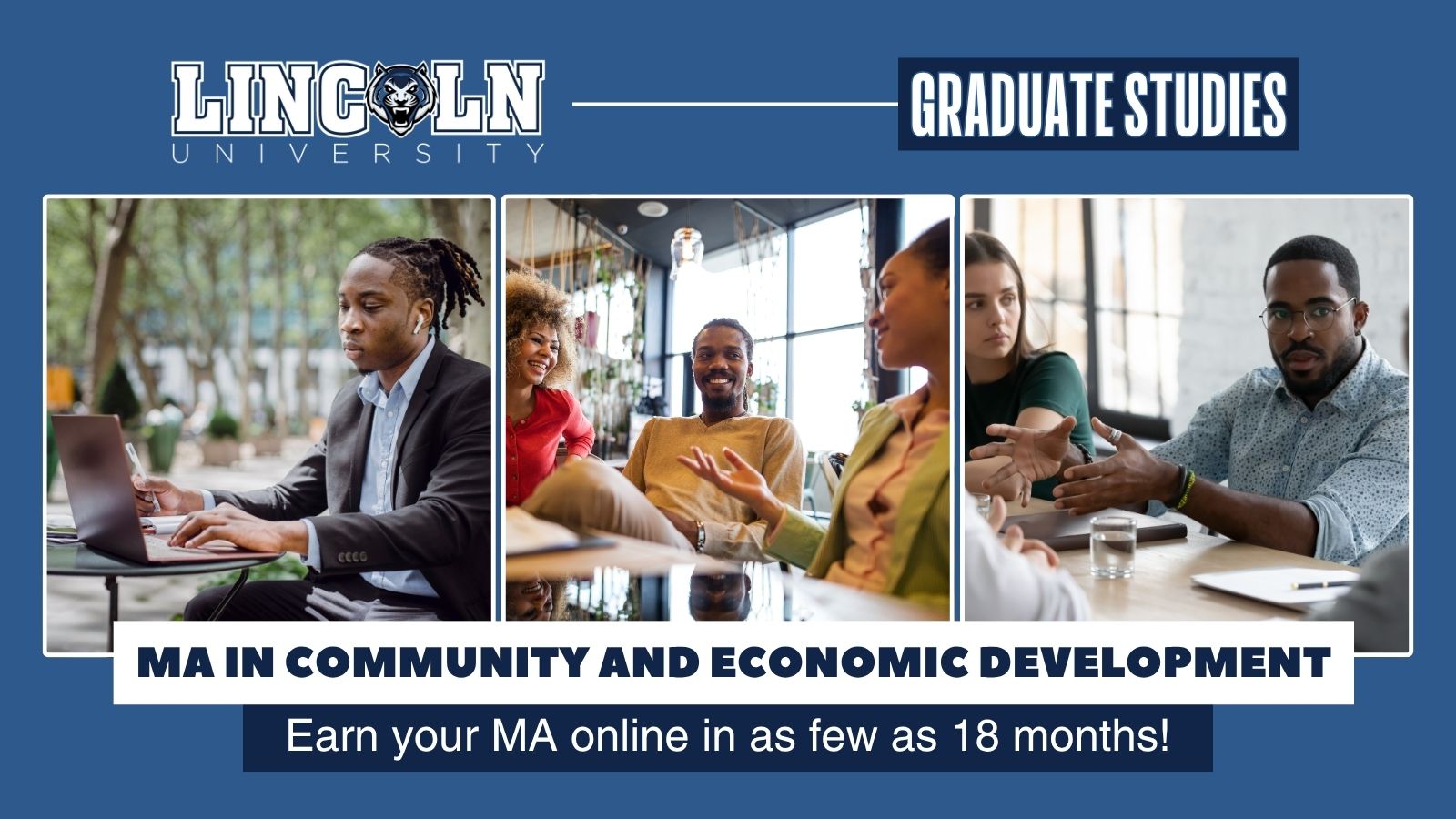 Promotional banner for Lincoln University Graduate Studies program. The top half features the university's logo and the words "GRADUATE STUDIES" on a blue background. Below are three photos: a man working on a laptop outdoors, a group of diverse students having a discussion indoors, and two people in a focused conversation during a meeting. The bottom text reads: "MA in Community and Economic Development" and "Earn your MA online in as few as 18 months!"